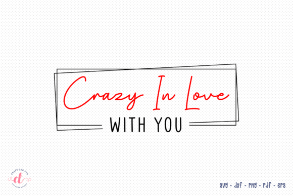 Crazy in Love with You, Valentines SVG Review