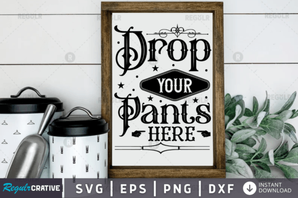 Drop Your Pants Here Svg Design Review